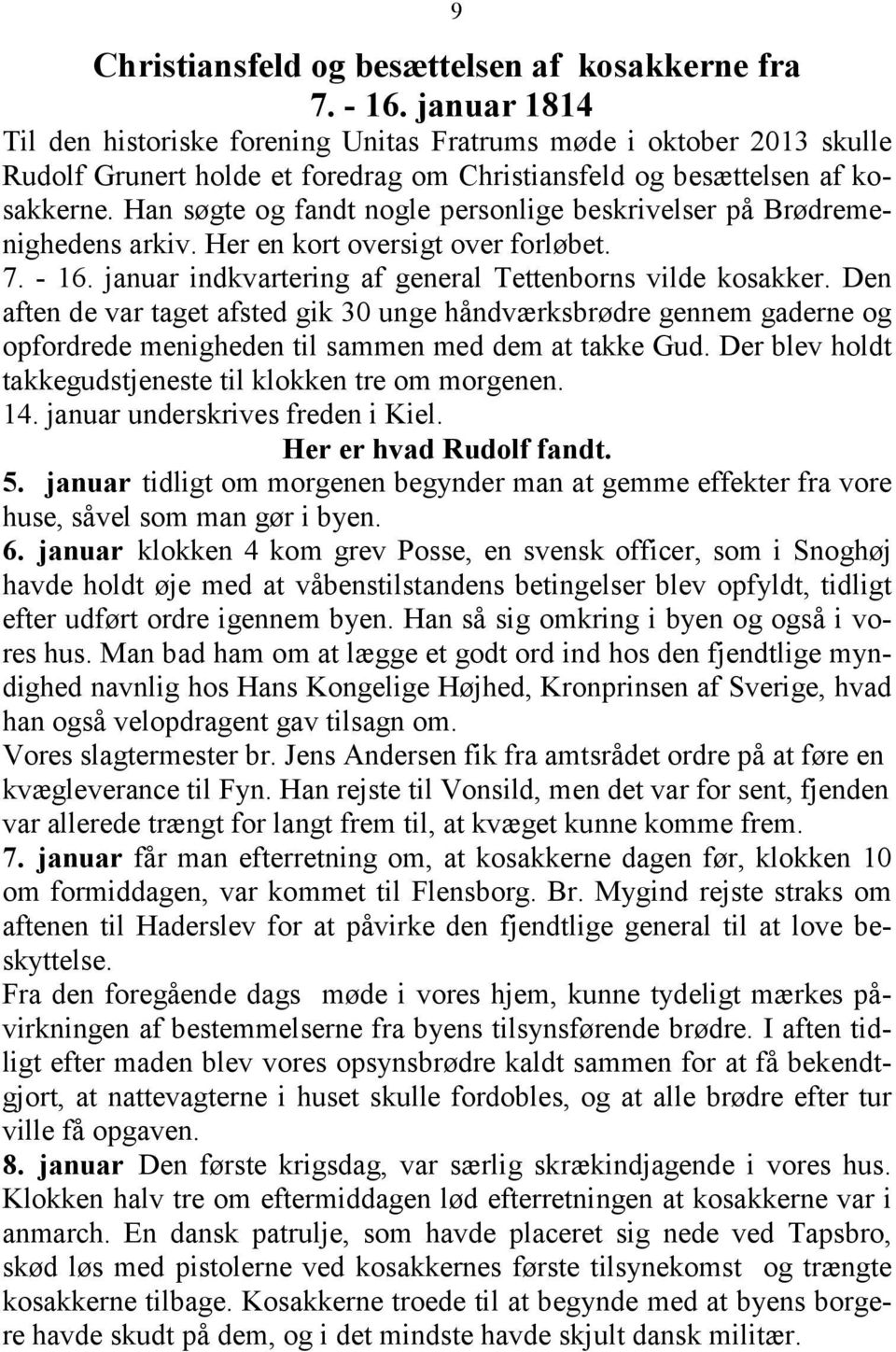 Han søgte og fandt nogle personlige beskrivelser på Brødremenighedens arkiv. Her en kort oversigt over forløbet. 7. - 16. januar indkvartering af general Tettenborns vilde kosakker.