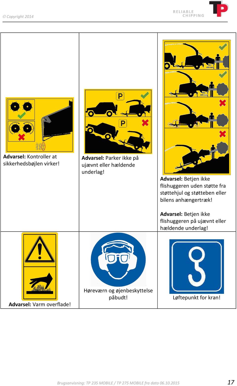 Advarsel: Betjen ikke flishuggeren uden støtte fra støttehjul og støtteben eller bilens anhængertræk!