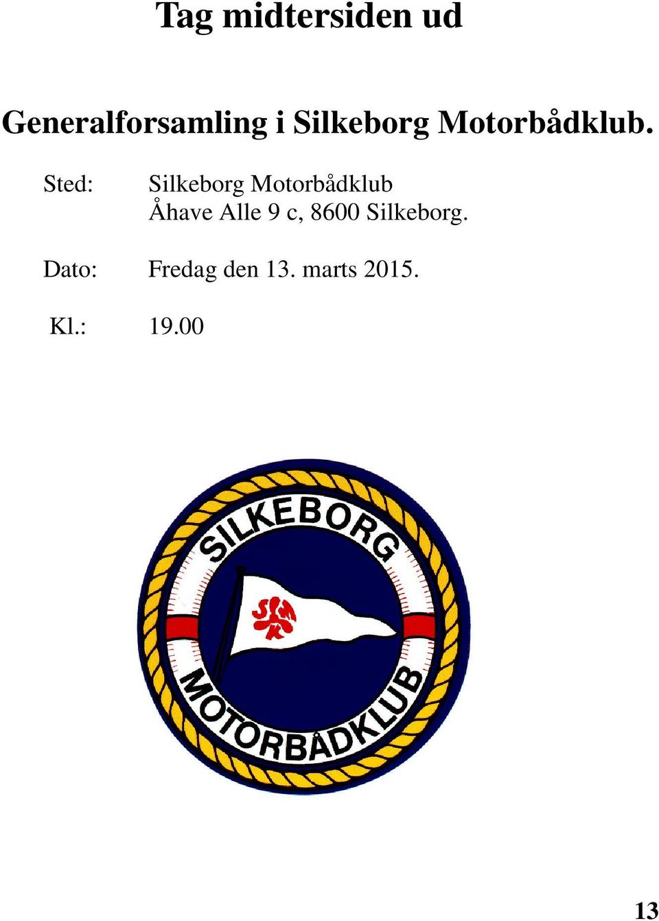 Sted: Silkeborg Motorbådklub Åhave Alle 9