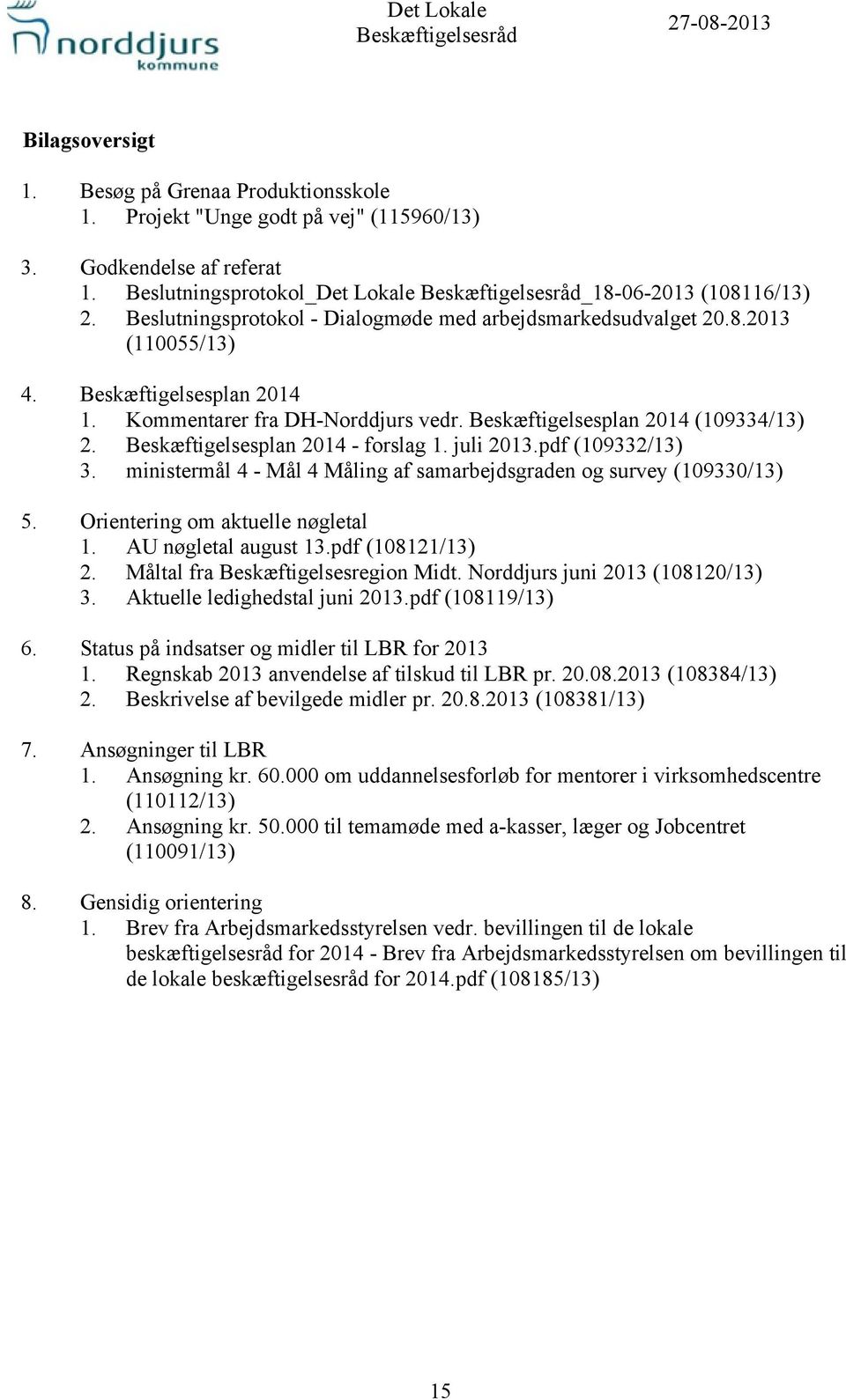 Kommentarer fra DH-Norddjurs vedr. Beskæftigelsesplan 2014 (109334/13) 2. Beskæftigelsesplan 2014 - forslag 1. juli 2013.pdf (109332/13) 3.