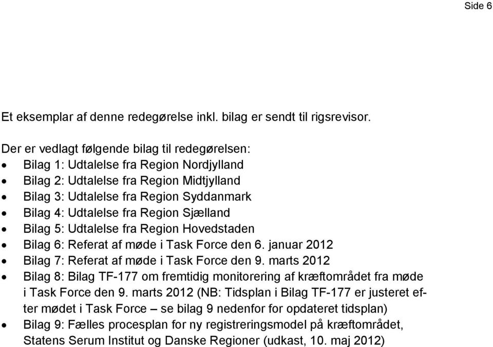 Region Sjælland Bilag 5: Udtalelse fra Region Hovedstaden Bilag 6: Referat af møde i Task Force den 6. januar 2012 Bilag 7: Referat af møde i Task Force den 9.