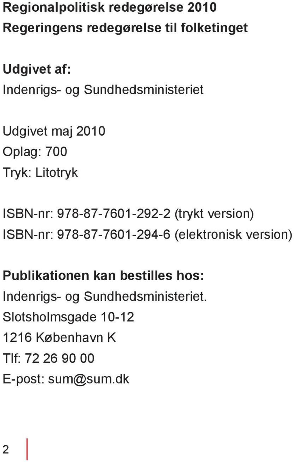 version) ISBN-nr: 978-87-7601-294-6 (elektronisk version) Publikationen kan bestilles hos: