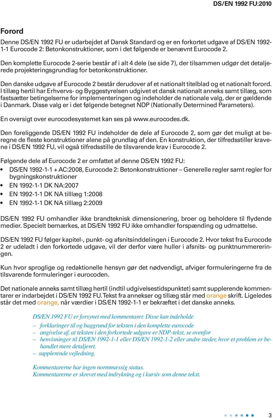 Den danske udgave af Eurocode 2 består derudover af et nationalt titelblad og et nationalt forord.