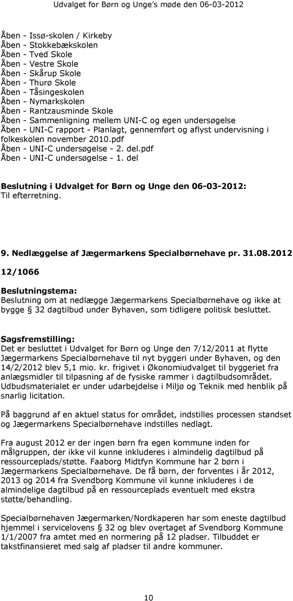 pdf Åben - UNI-C undersøgelse - 1. del Til efterretning. 9. Nedlæggelse af Jægermarkens Specialbørnehave pr. 31.08.