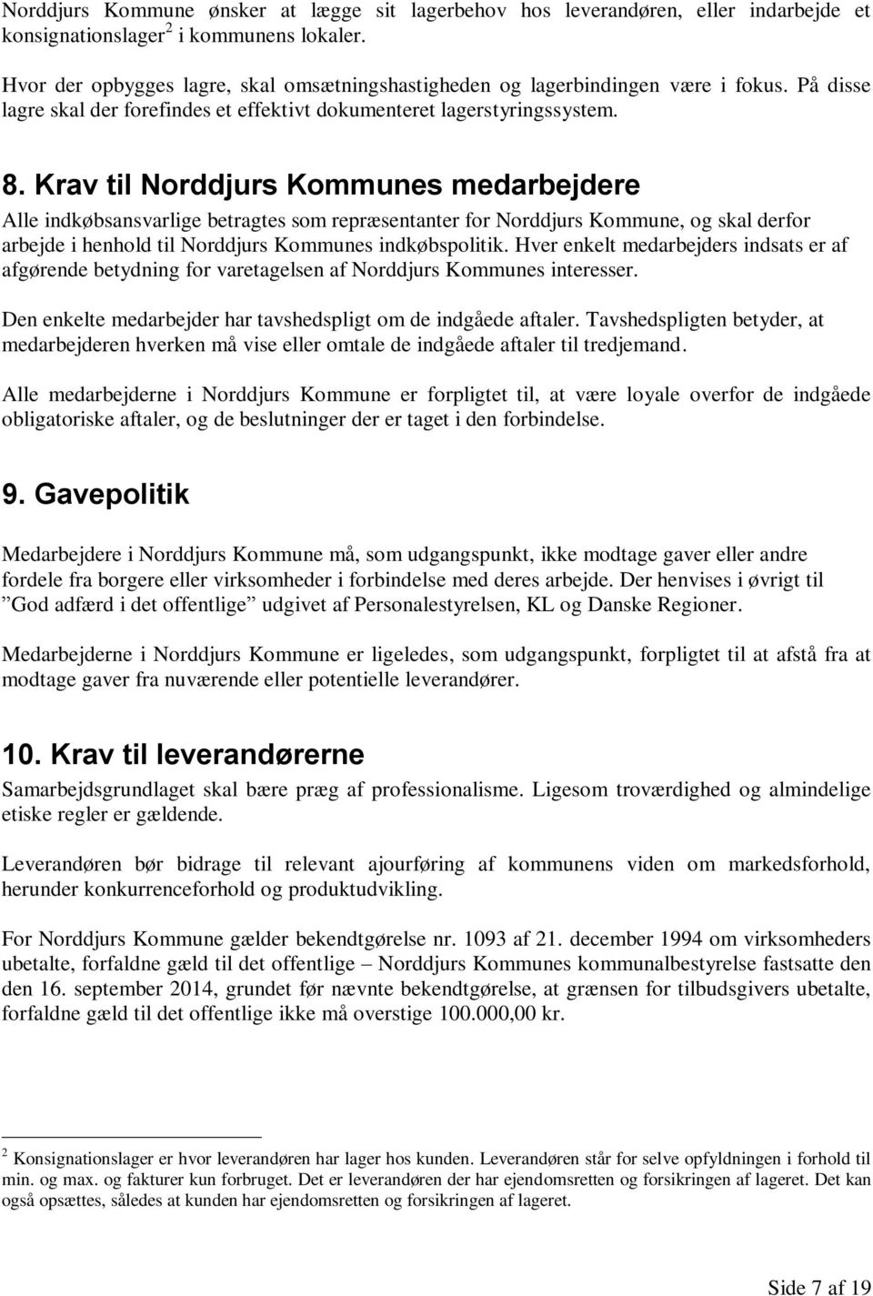 Krav til Norddjurs Kommunes medarbejdere Alle indkøbsansvarlige betragtes som repræsentanter for Norddjurs Kommune, og skal derfor arbejde i henhold til Norddjurs Kommunes indkøbspolitik.