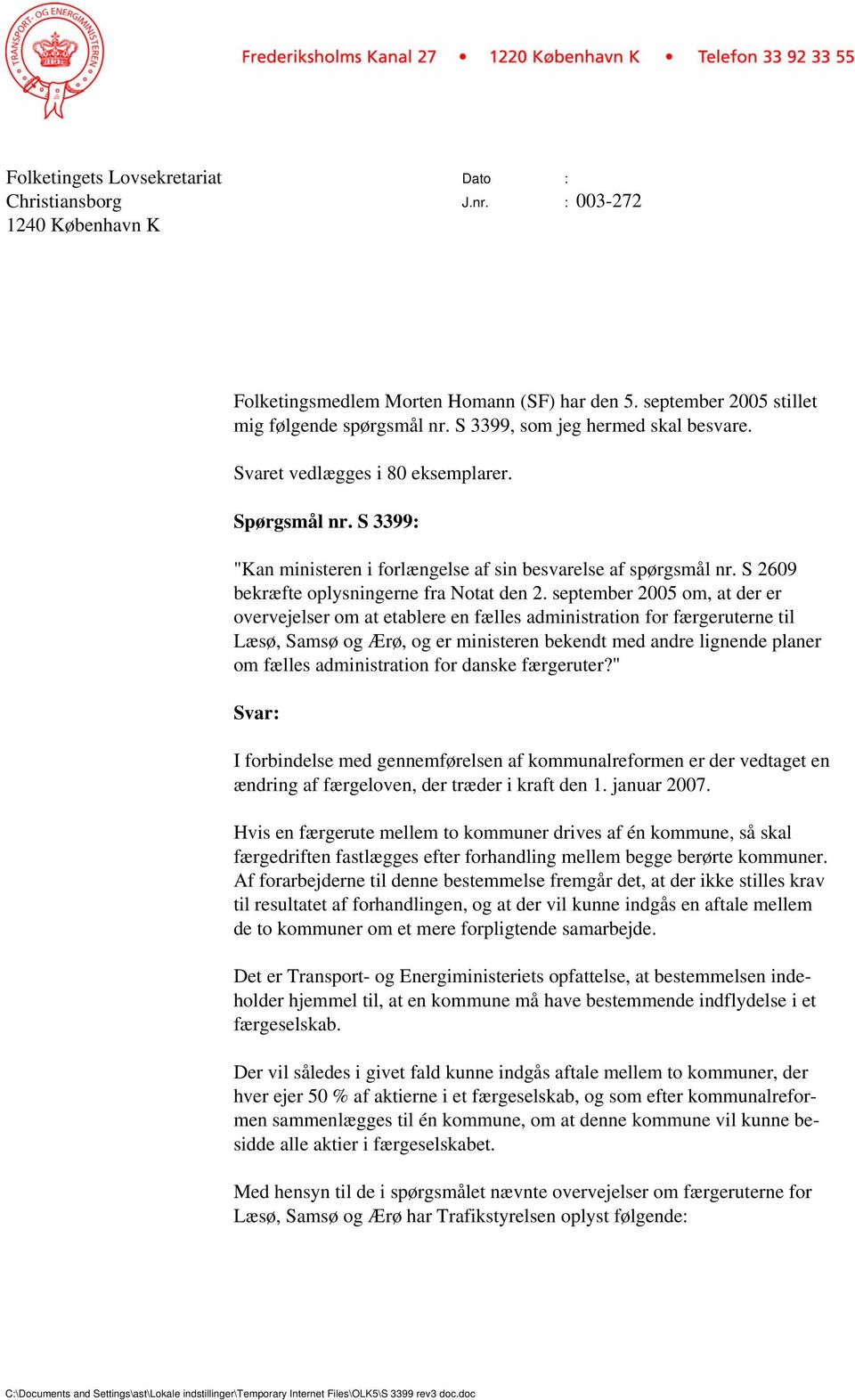 september 2005 om, at der er overvejelser om at etablere en fælles administration for færgeruterne til Læsø, Samsø og Ærø, og er ministeren bekendt med andre lignende planer om fælles administration
