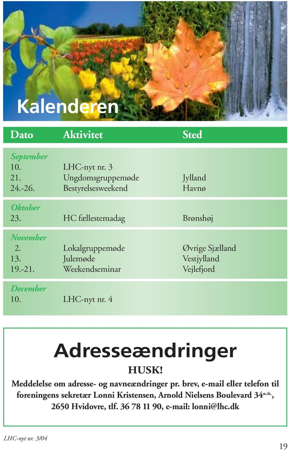 Weekendseminar Vejlefjord December 10. LHC-nyt nr. 4 Adresseændringer HUSK! Meddelelse om adresse- og navneændringer pr.