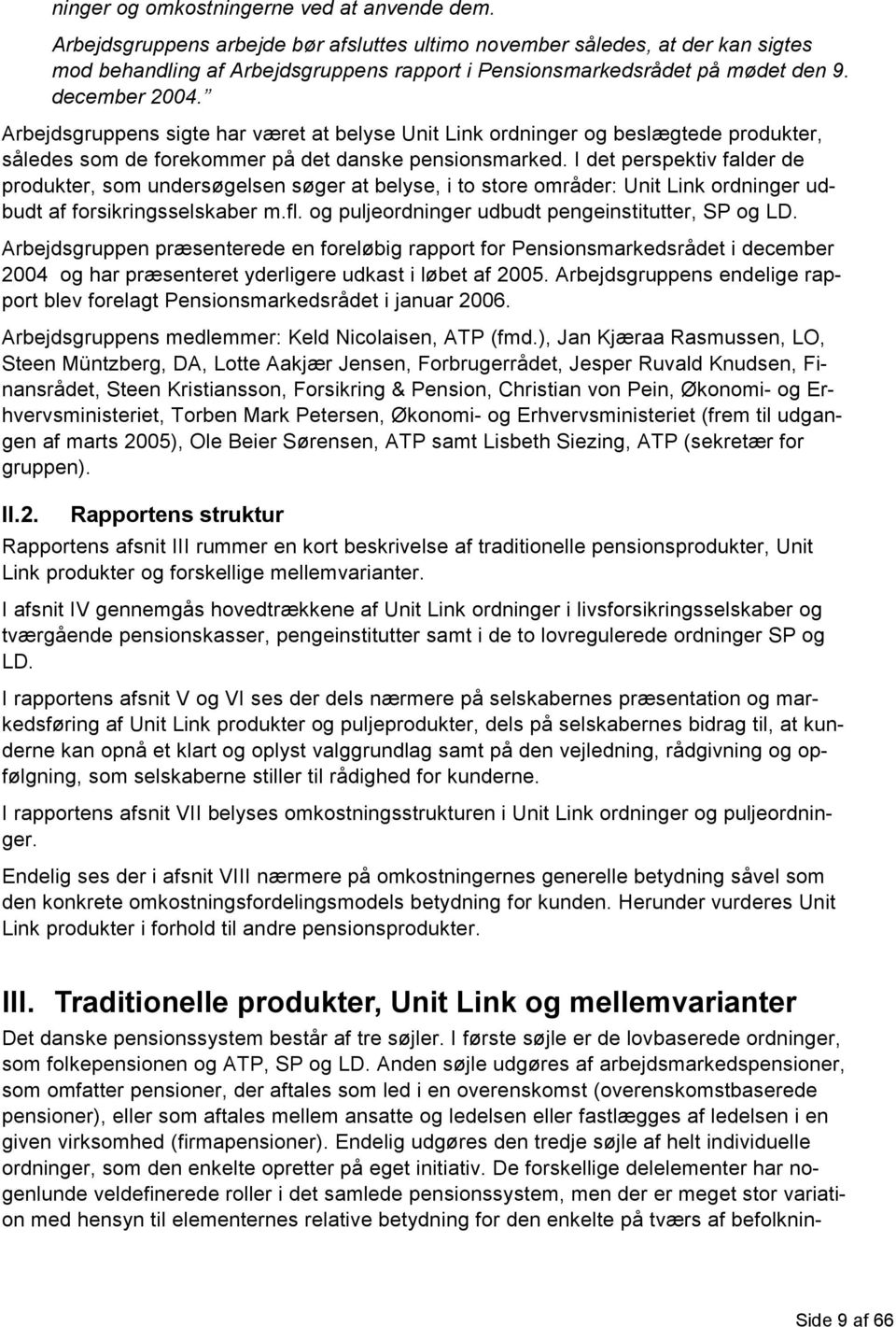 Arbejdsgruppens sigte har været at belyse Unit Link ordninger og beslægtede produkter, således som de forekommer på det danske pensionsmarked.
