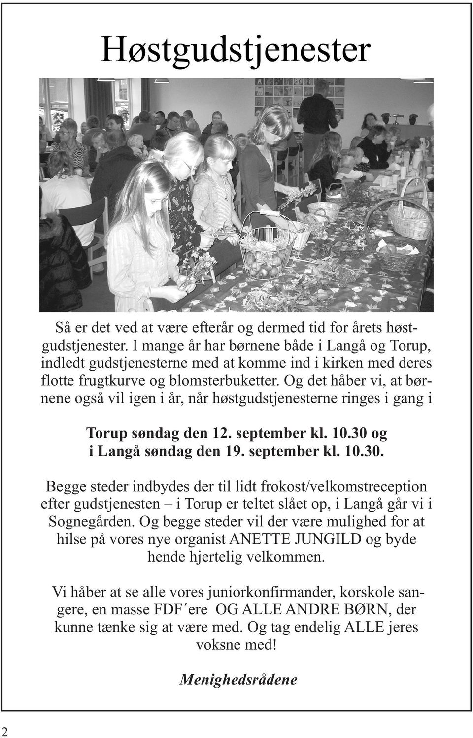 Og det håber vi, at børnene også vil igen i år, når høstgudstjenesterne ringes i gang i Torup søndag den 12. september kl. 10.30 