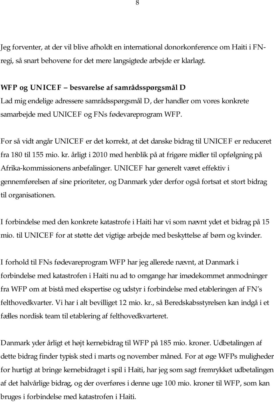 For så vidt angår UNICEF er det korrekt, at det danske bidrag til UNICEF er reduceret fra 180 til 155 mio. kr.