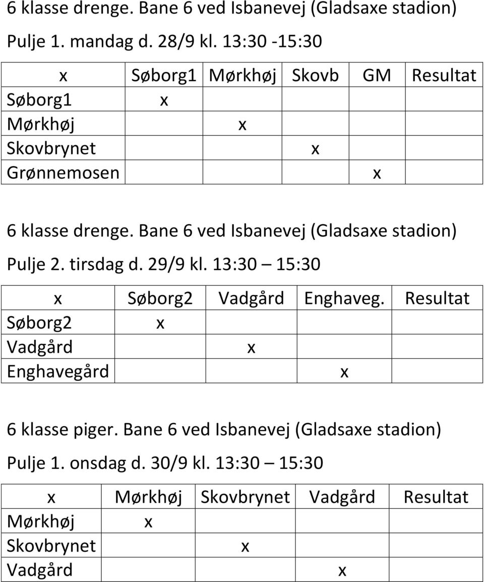 Bane 6 ved Isbanevej (Gladsae stadion) Pulje 2. tirsdag d. 29/9 kl. 13:30 15:30 Søborg2 Vadgård Enghaveg.
