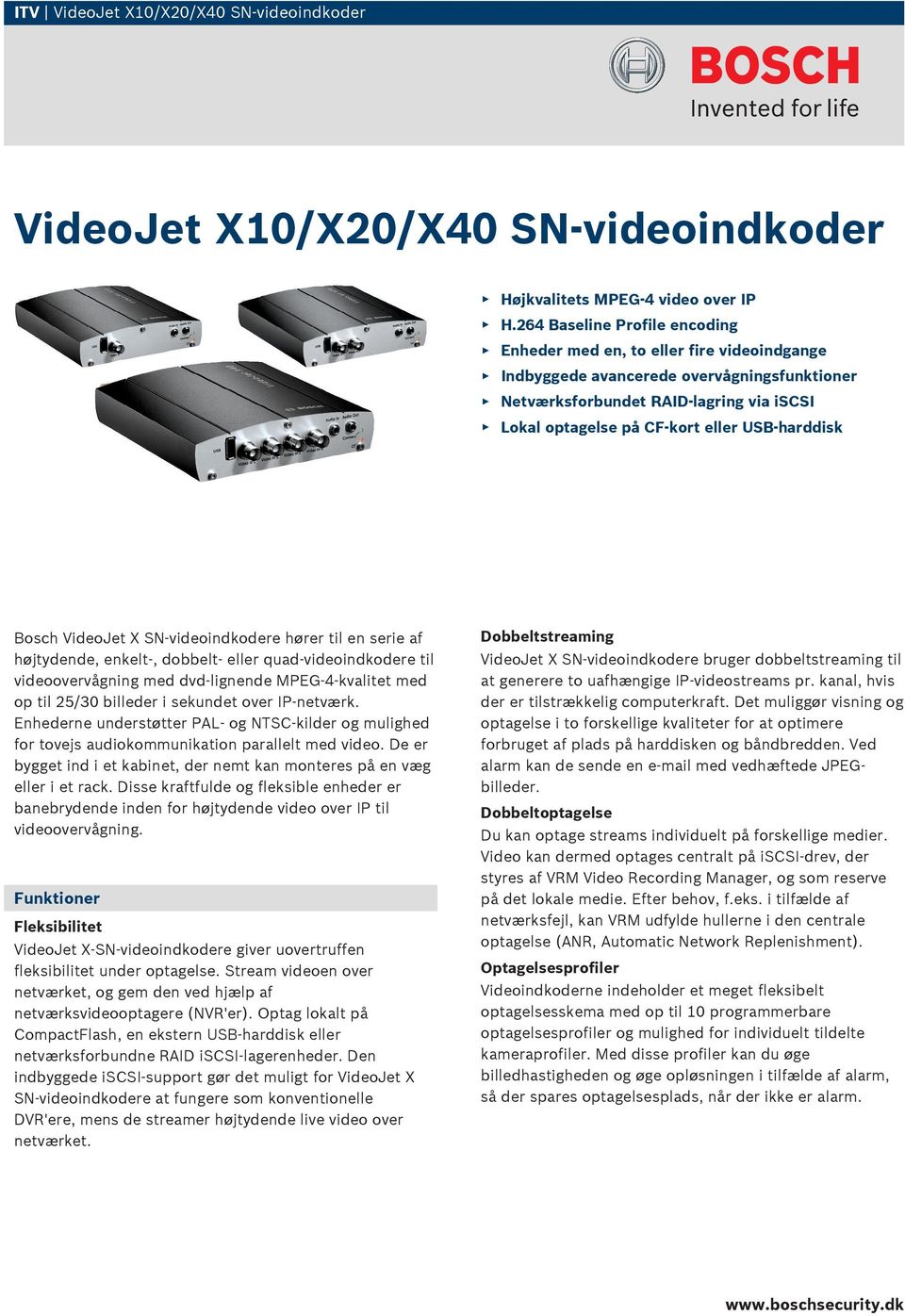 USB-harddisk Bosch VideoJet X SN-videoindkodere hører til en serie af højtydende, enkelt-, dobbelt- eller quad-videoindkodere til videoovervågning med dvd-lignende MPEG 4-kvalitet med op til 25/30