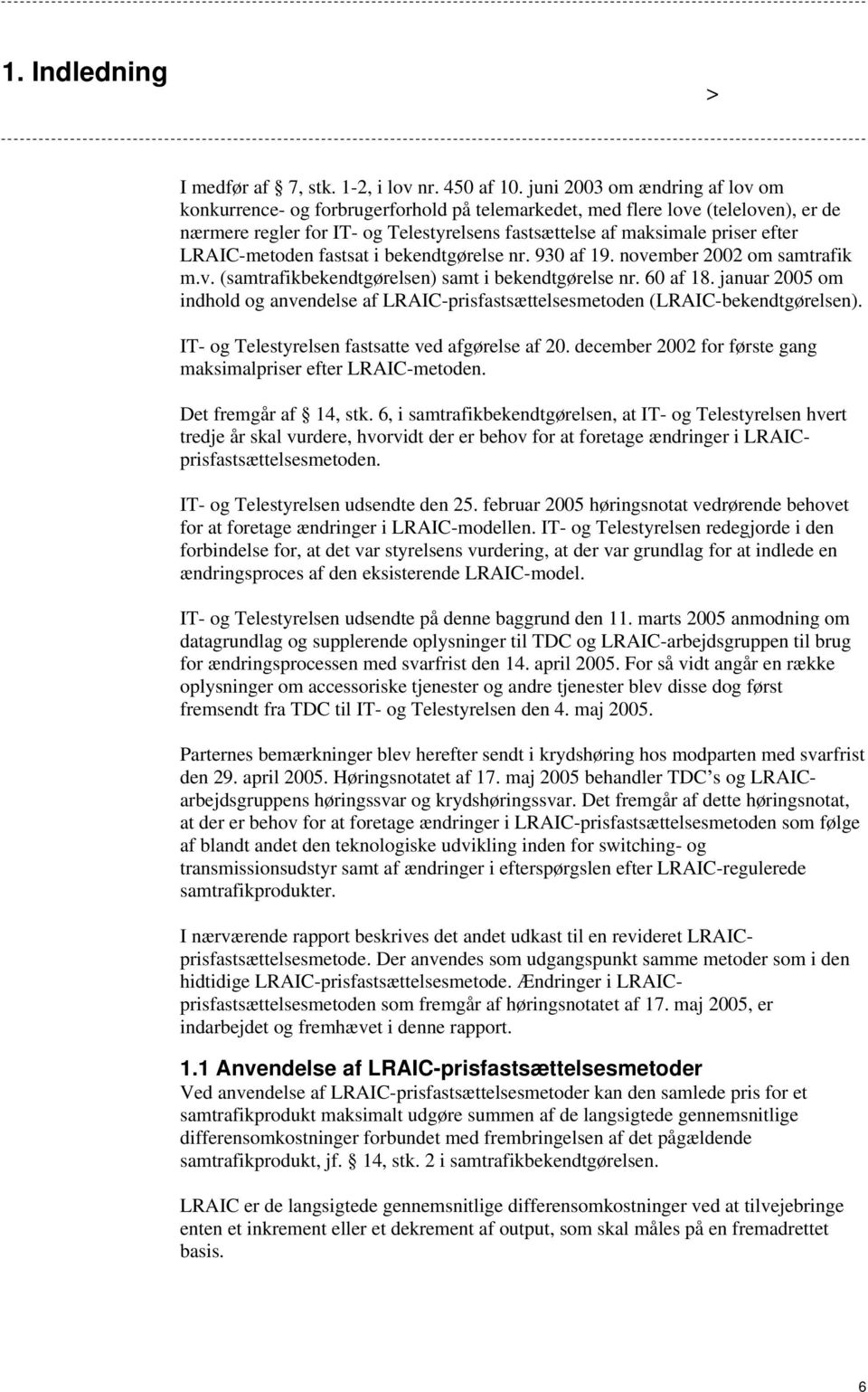 LRAIC-metoden fastsat i bekendtgørelse nr. 930 af 19. november 2002 om samtrafik m.v. (samtrafikbekendtgørelsen) samt i bekendtgørelse nr. 60 af 18.