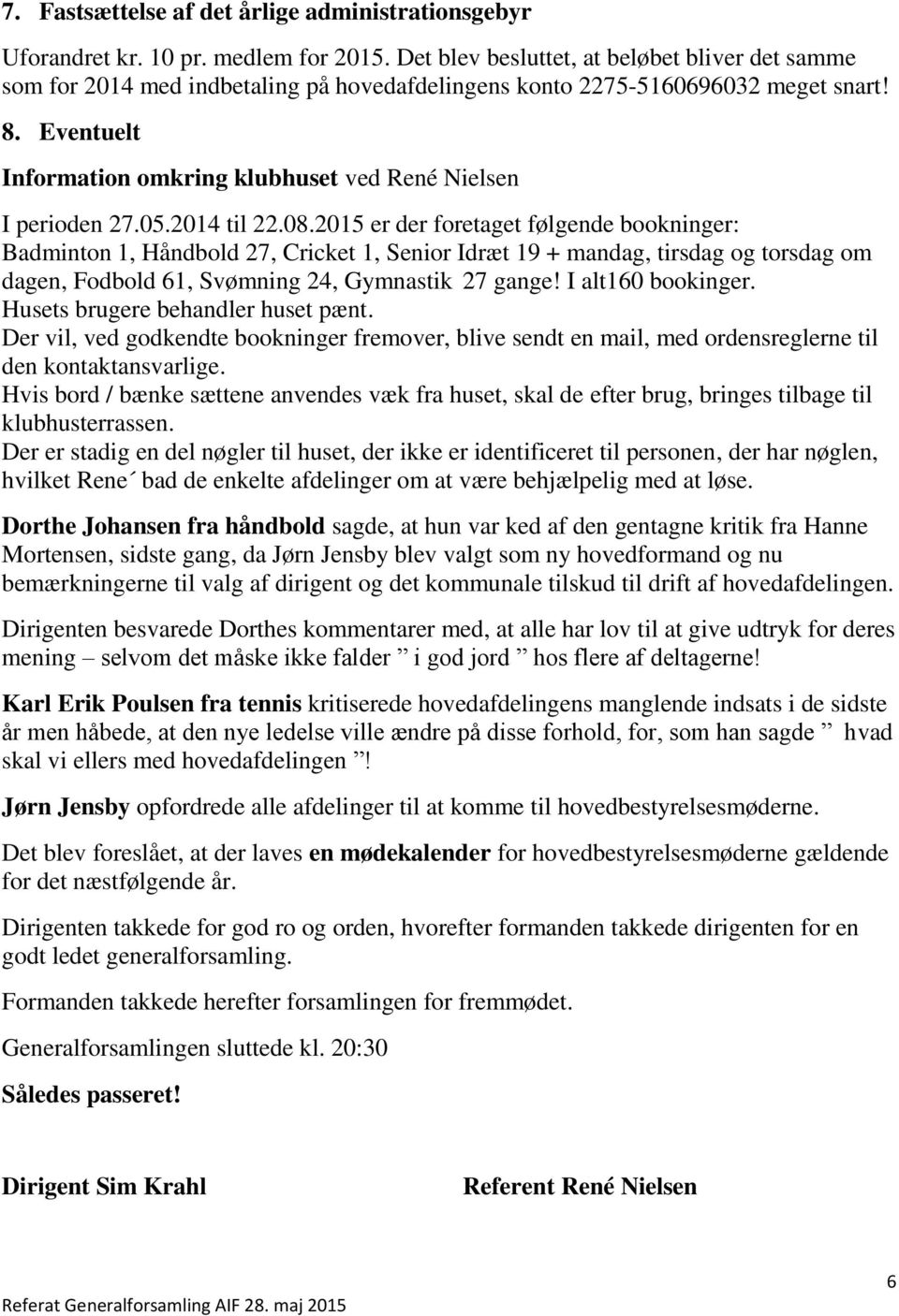 Eventuelt Information omkring klubhuset ved René Nielsen I perioden 27.05.2014 til 22.08.