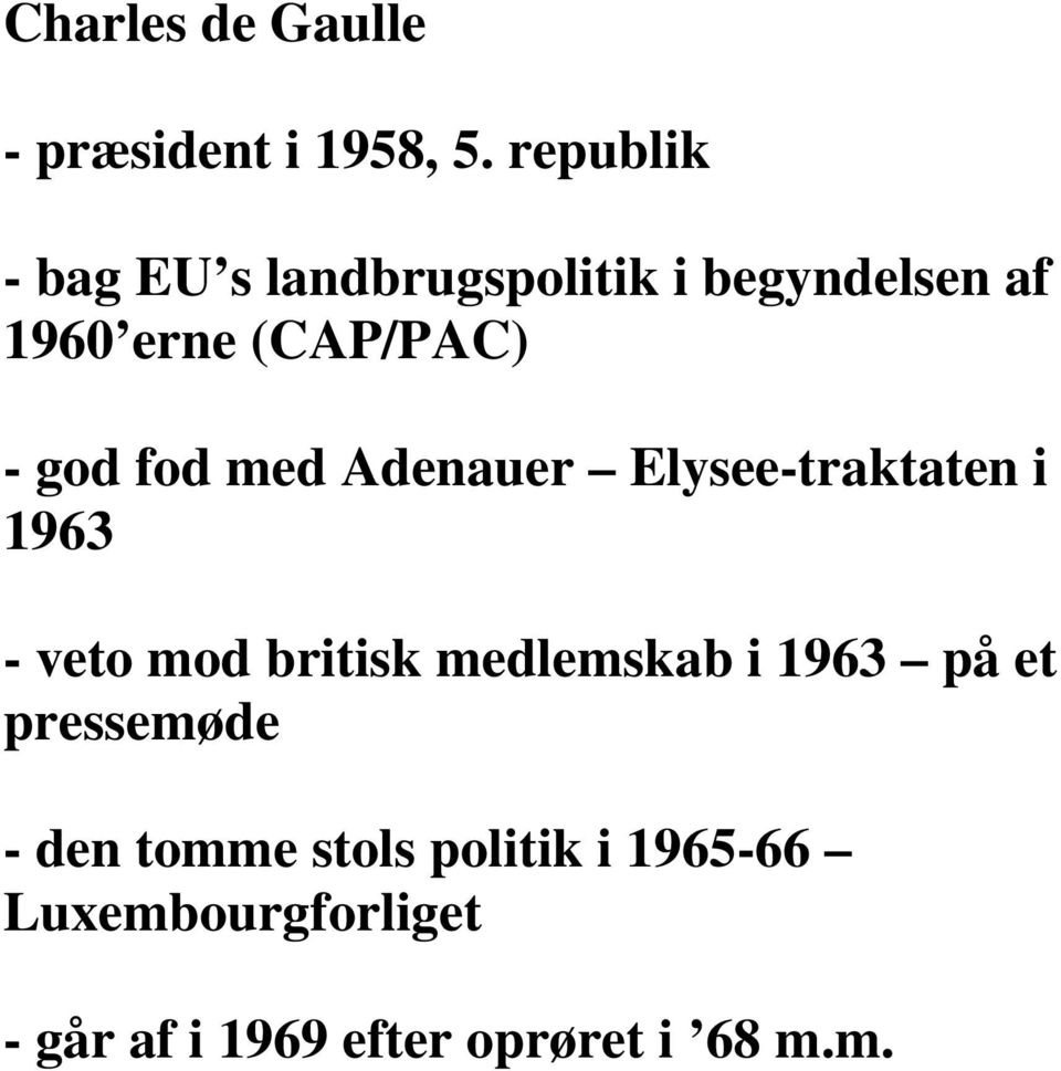 god fod med Adenauer Elysee-traktaten i 1963 - veto mod britisk medlemskab i