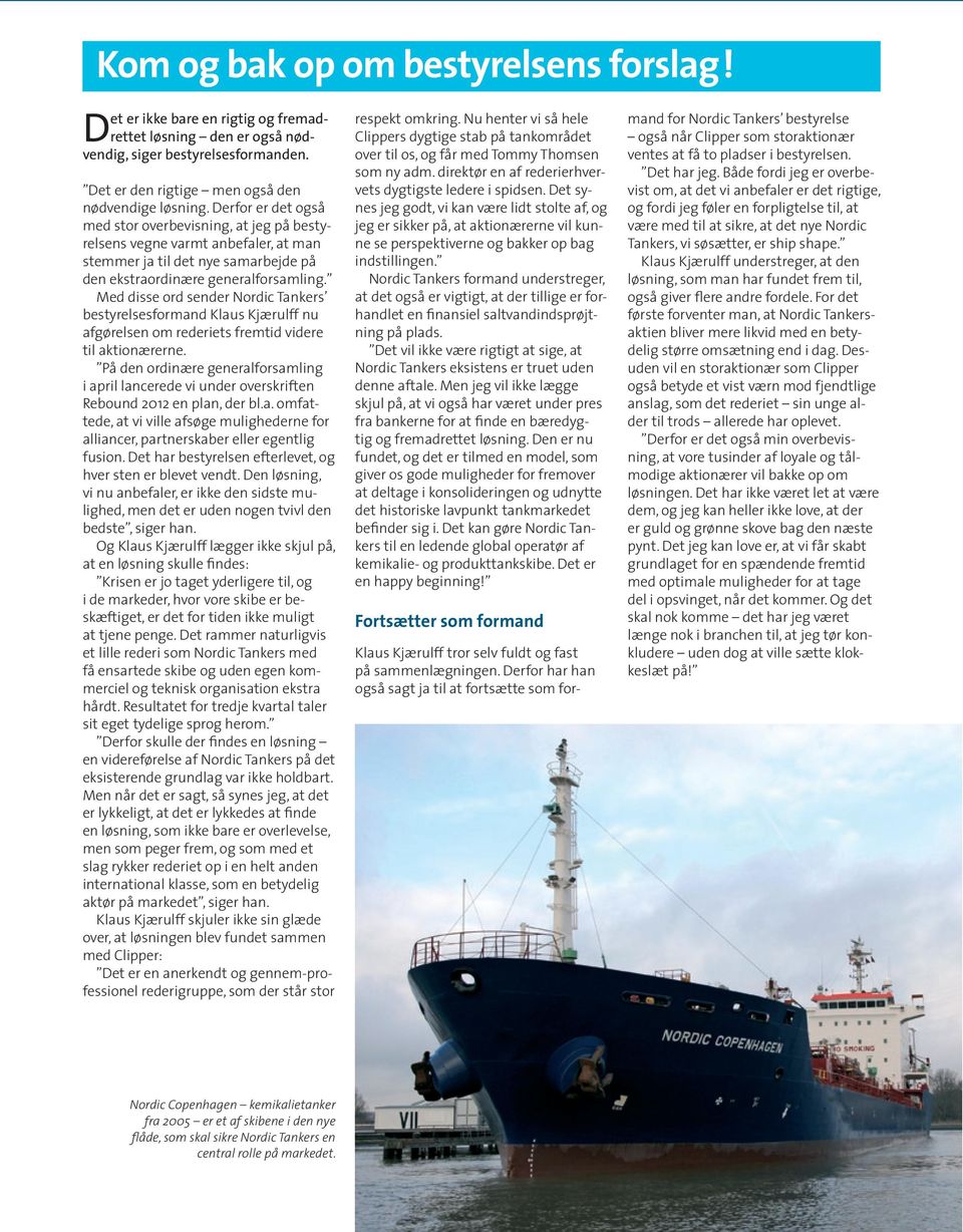 Med disse ord sender Nordic Tankers bestyrelsesformand Klaus Kjærulff nu afgørelsen om rederiets fremtid videre til aktionærerne.