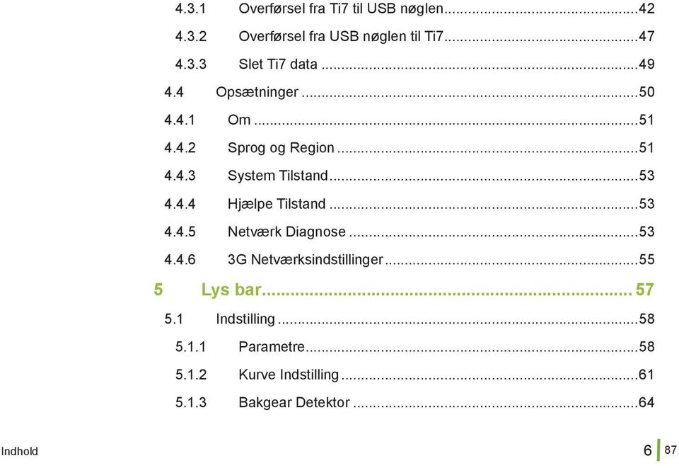 ..53 4.4.5 Netværk Diagnose...53 4.4.6 3G Netværksindstillinger...55 5 Lys bar... 57 5.1 Indstilling...58 5.