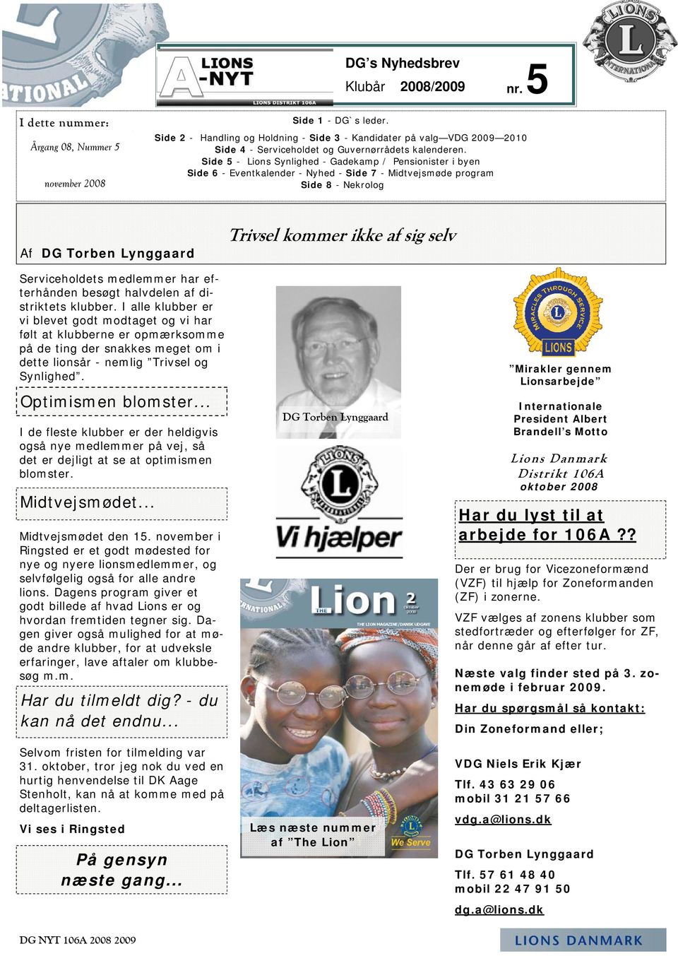 Side 5 - Lions Synlighed - Gadekamp / Pensionister i byen Side 6 - Eventkalender - Nyhed - Side 7 - Midtvejsmøde program Side 8 - Nekrolog Af DG Torben Lynggaard Trivsel kommer ikke af sig selv