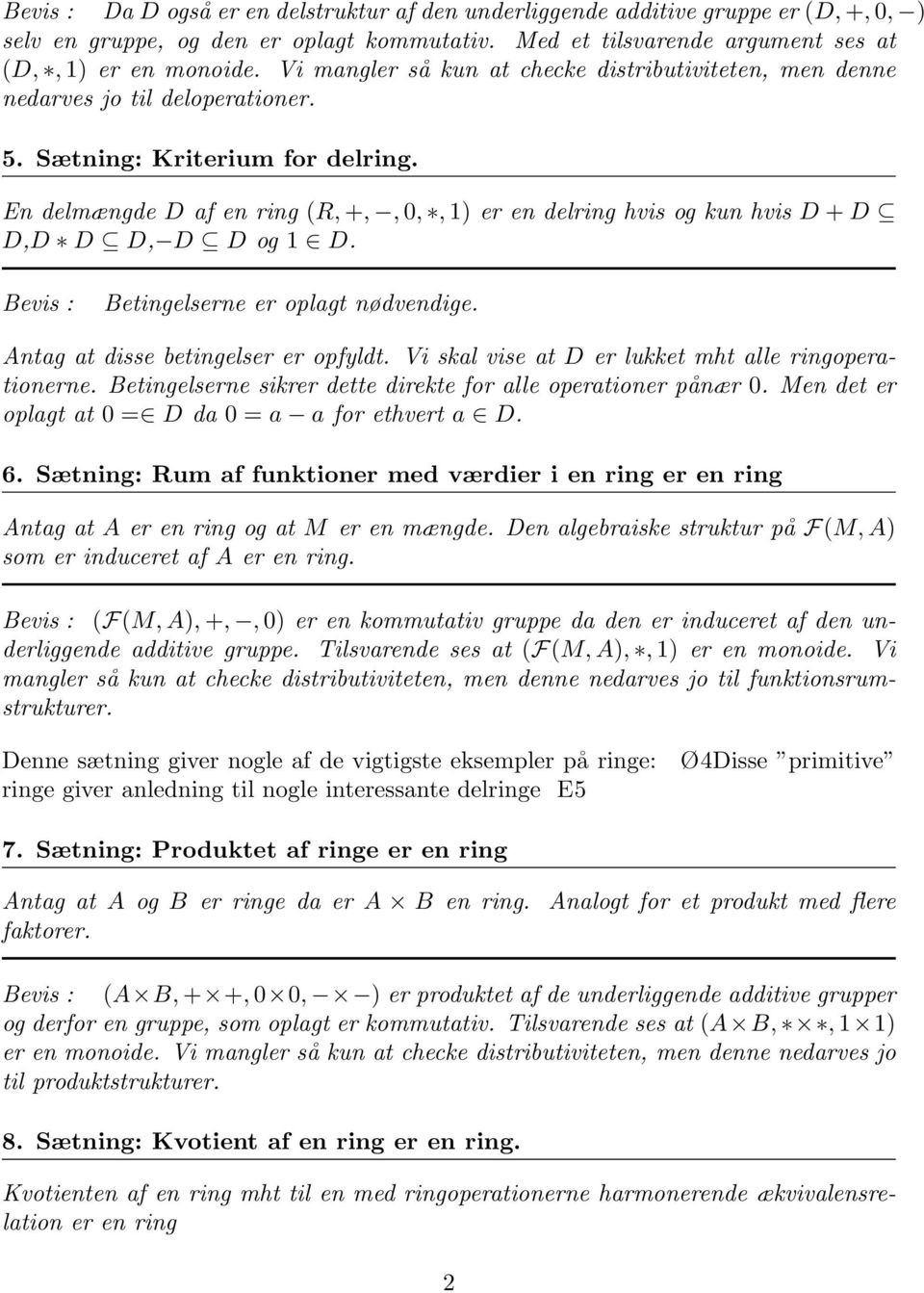 En delmængde D af en ring (R, +,, 0,, 1) er en delring hvis og kun hvis D + D D,D D D, D D og 1 D. Bevis : Betingelserne er oplagt nødvendige. Antag at disse betingelser er opfyldt.