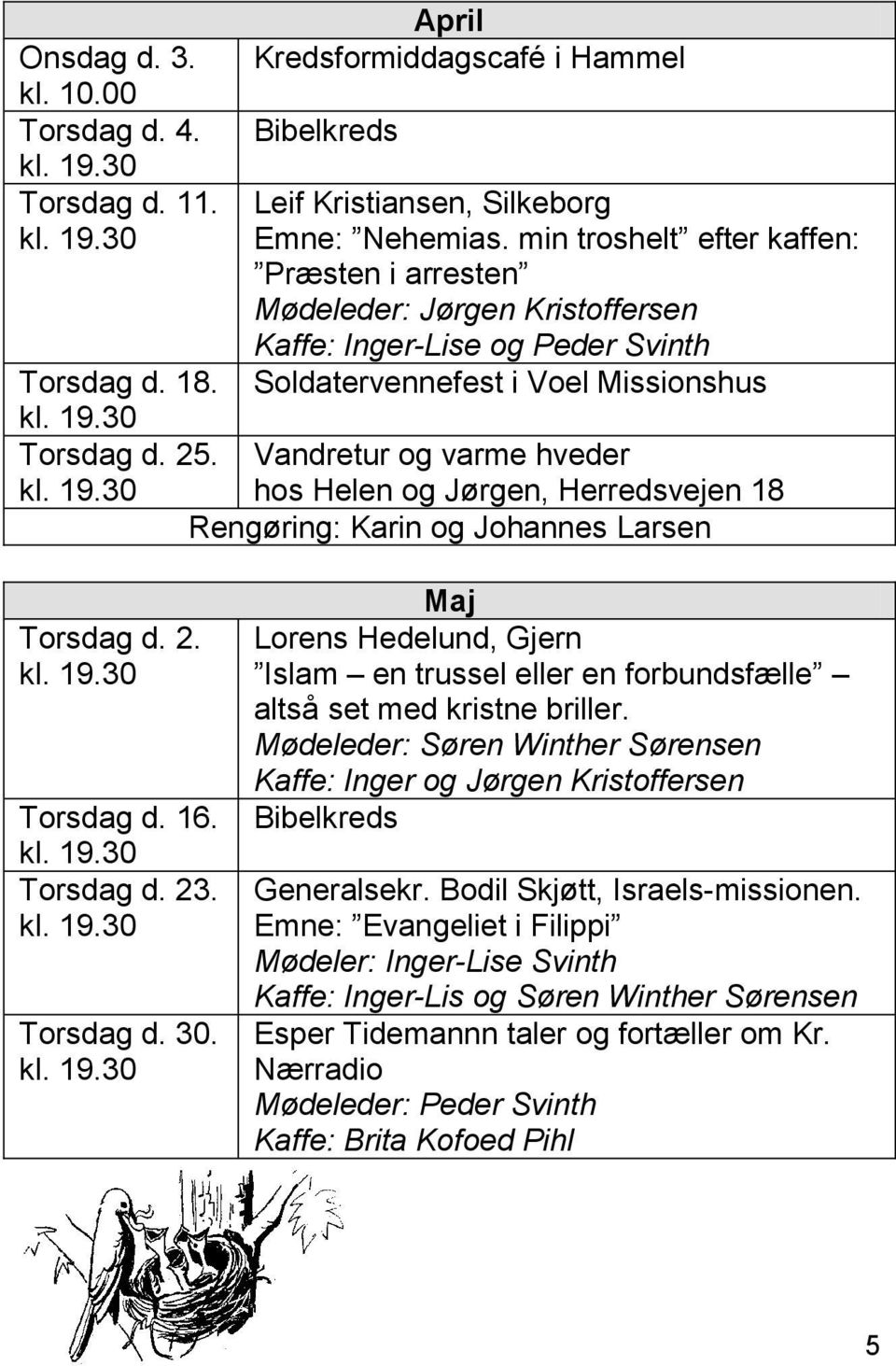 Herredsvejen 18 Rengøring: Karin og Johannes Larsen Torsdag d. 2. Torsdag d. 16. Torsdag d. 23. Torsdag d. 30.