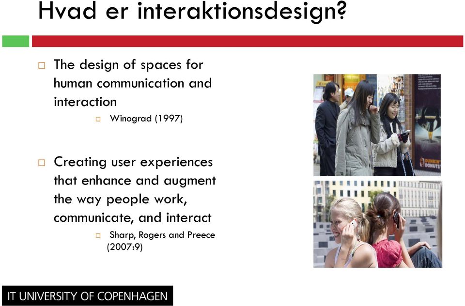 interaction Winograd (1997) Creating user experiences that