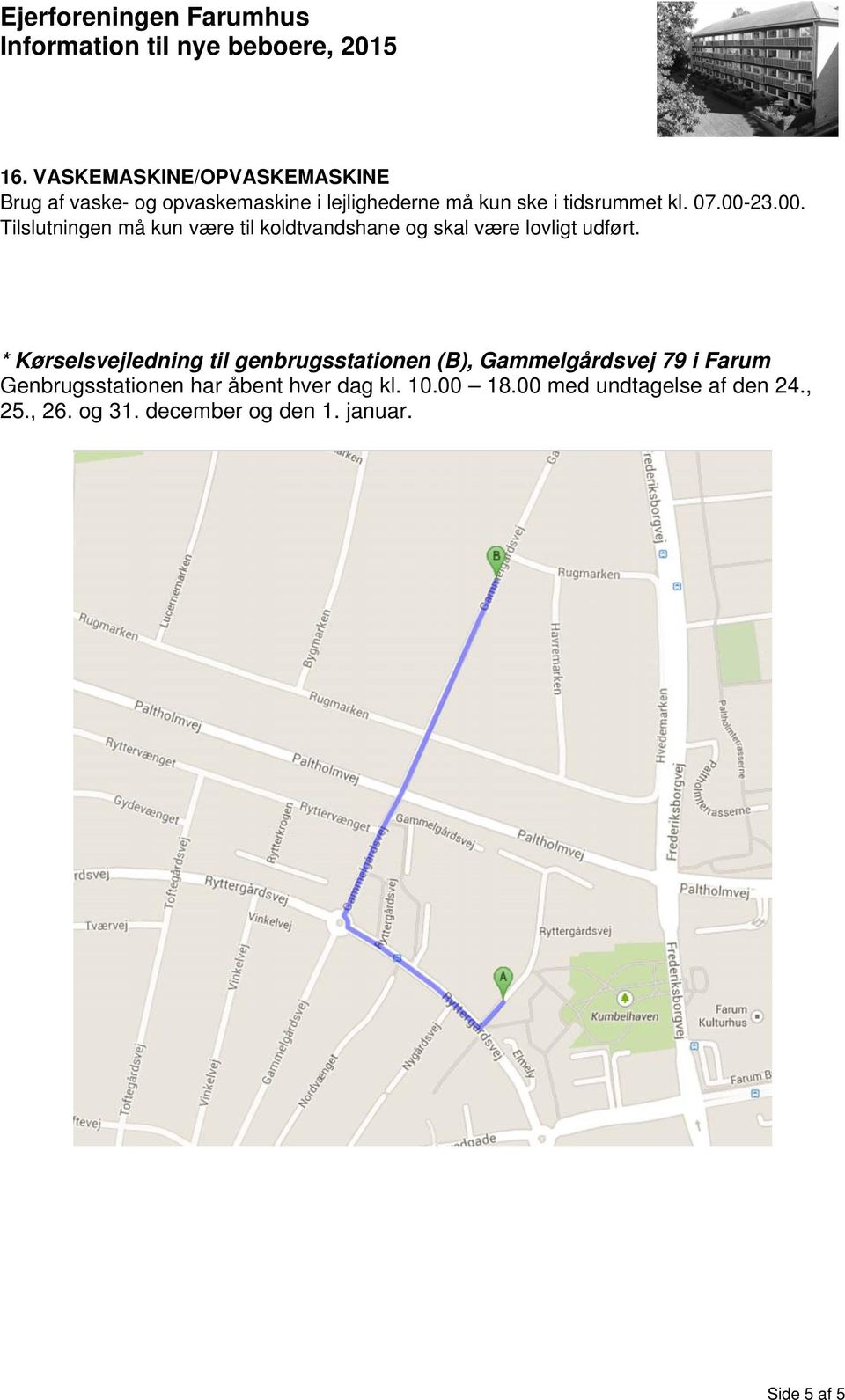 * Kørselsvejledning til genbrugsstationen (B), Gammelgårdsvej 79 i Farum Genbrugsstationen har åbent