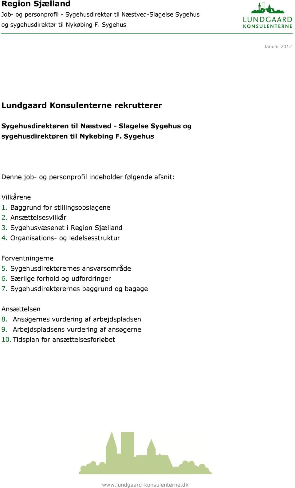 Sygehusvæsenet i Region Sjælland 4. Organisations- og ledelsesstruktur Forventningerne 5. Sygehusdirektørernes ansvarsområde 6.