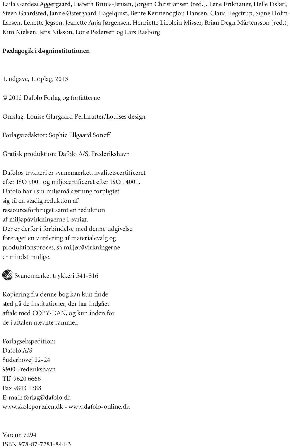 Lieblein Misser, Brian Degn Mårtensson (red.), Kim Nielsen, Jens Nilsson, Lone Pedersen og Lars Rasborg Pædagogik i døgninstitutionen 1. udgave, 1.