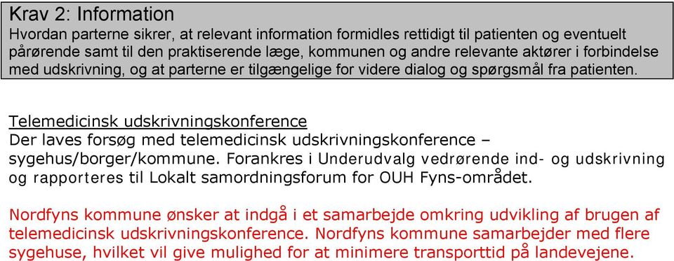 Telemedicinsk udskrivningskonference Der laves forsøg med telemedicinsk udskrivningskonference sygehus/borger/kommune.