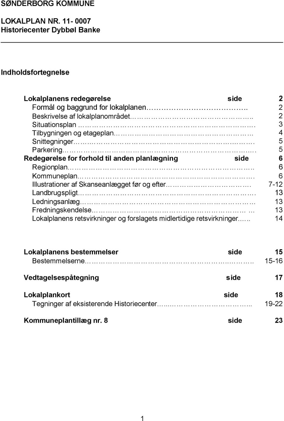 . 6 Kommuneplan. Illustrationer af Skanseanlægget før og efter. 6 7-12 Landbrugspligt.