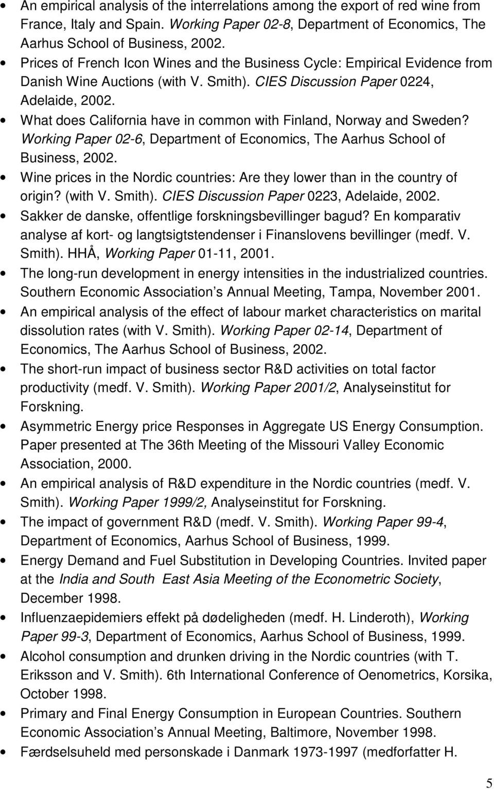 What does California have in common with Finland, Norway and Sweden? Working Paper 02-6, Department of Economics, The Aarhus School of Business, 2002.