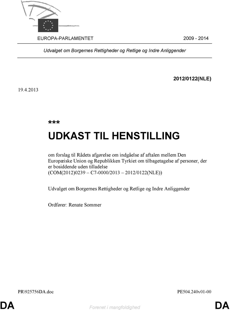 2013 2012/0122(NLE) *** UDKAST TIL HENSTILLING om forslag til Rådets afgørelse om indgåelse af aftalen mellem Den Europæiske