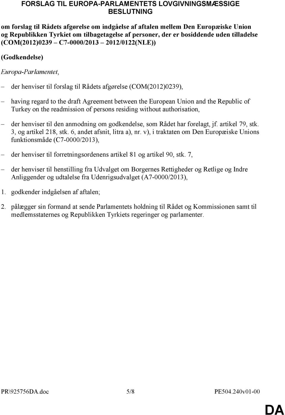 draft Agreement between the European Union and the Republic of Turkey on the readmission of persons residing without authorisation, der henviser til den anmodning om godkendelse, som Rådet har