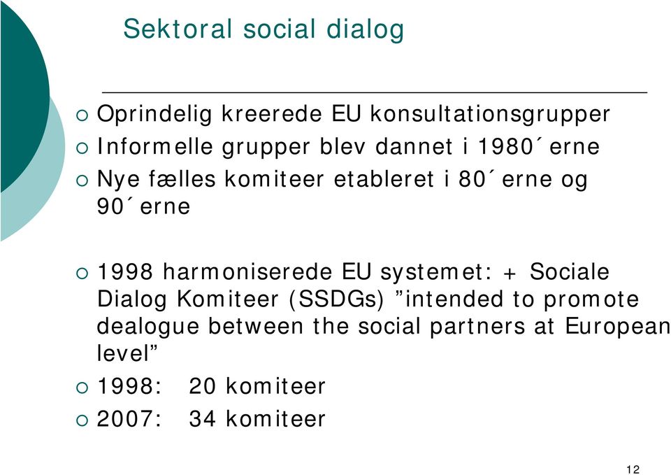 1998 harmoniserede EU systemet: + Sociale Dialog Komiteer (SSDGs) intended to