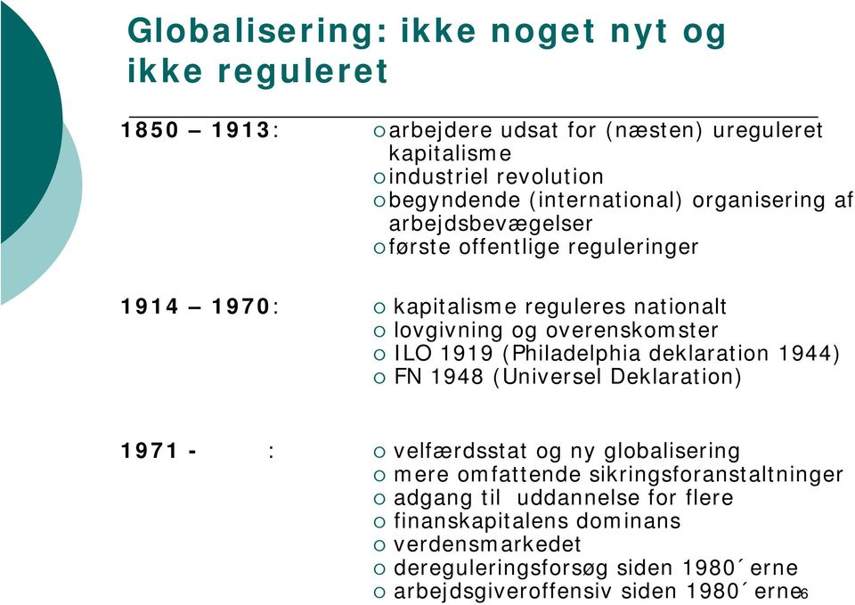 overenskomster ILO 1919 (Philadelphia deklaration 1944) FN 1948 (Universel Deklaration) 1971 - : velfærdsstat og ny globalisering mere omfattende