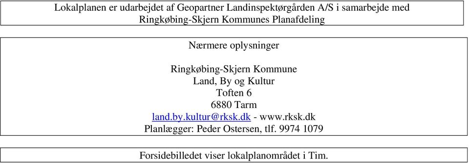 Kommune Land, By og Kultur Toften 6 6880 Tarm land.by.kultur@rksk.