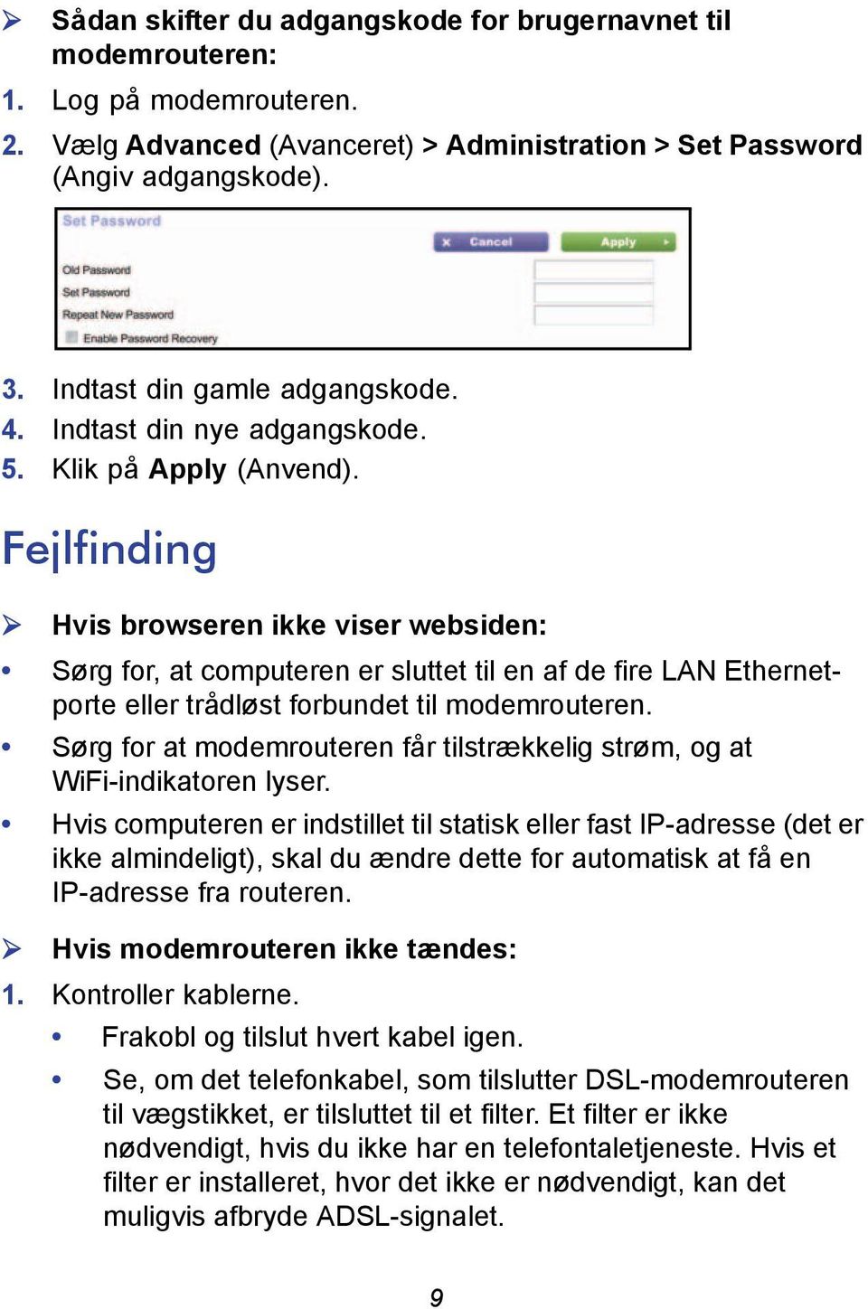 Fejlfinding Hvis browseren ikke viser websiden: Sørg for, at computeren er sluttet til en af de fire LAN Ethernetporte eller trådløst forbundet til modemrouteren.