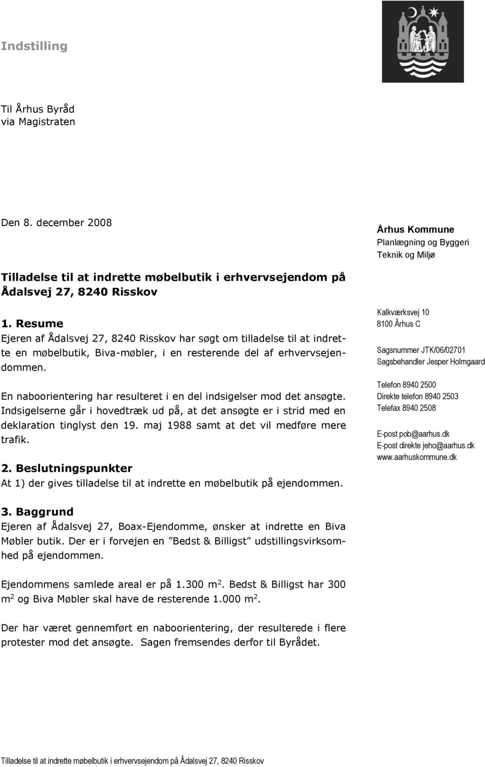 Indstilling. Tilladelse til at indrette møbelbutik i erhvervsejendom på  Ådalsvej 27, 8240 Risskov. 1. Resume. 2. Beslutningspunkter PDF Free  Download