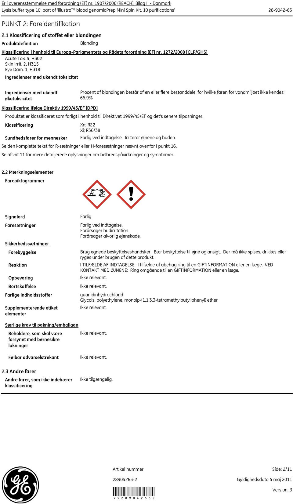 1 Klassificering af stoffet eller blandingen Produktdefinition Blanding Klassificering i henhold til EuropaParlamentets og Rådets forordning (EF) nr. 1272/2008 [CLP/GHS] Acute Tox. 4, H302 Skin Irrit.
