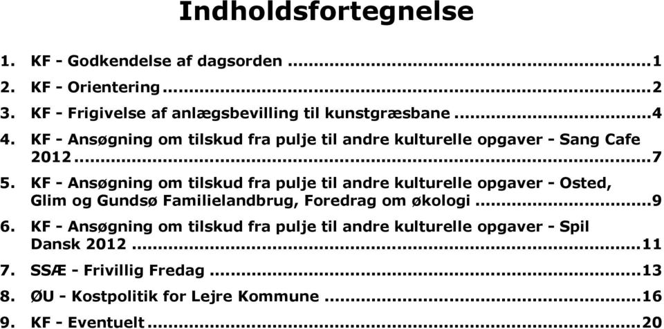 KF - Ansøgning om tilskud fra pulje til andre kulturelle opgaver - Osted, Glim og Gundsø Familielandbrug, Foredrag om økologi...9 6.