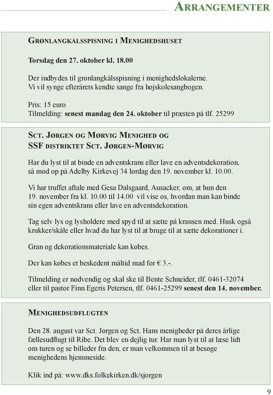 Jørgen-Mørvig Har du lyst til at binde en adventskrans eller lave en adventsdekoration, så mød op på Adelby Kirkevej 34 lørdag den 19. november kl. 10.00.