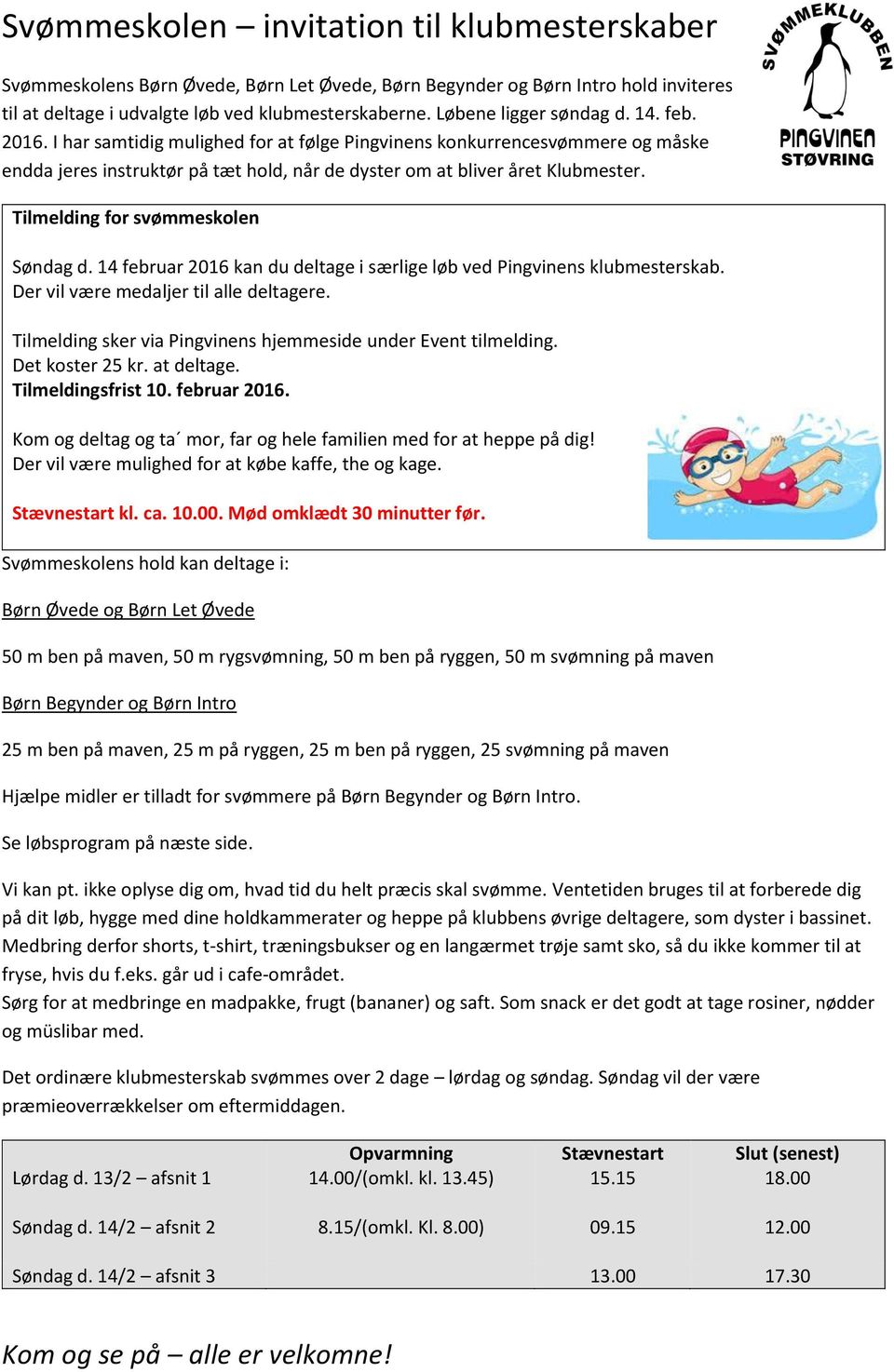 Tilmelding for svømmeskolen Søndag d. 14 februar 2016 kan du deltage i særlige løb ved Pingvinens klubmesterskab. Der vil være medaljer til alle deltagere.
