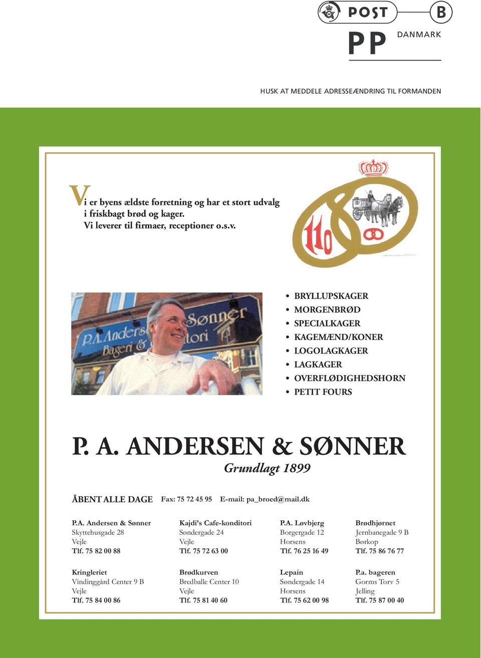ANDERSEN & SØNNER Grundlagt 1899 ÅBENT ALLE DAGE Fax: 75 72 45 95 E-mail: pa_broed@mail.dk P.A. Andersen & Sønner Skyttehusgade 28 Vejle Tlf.