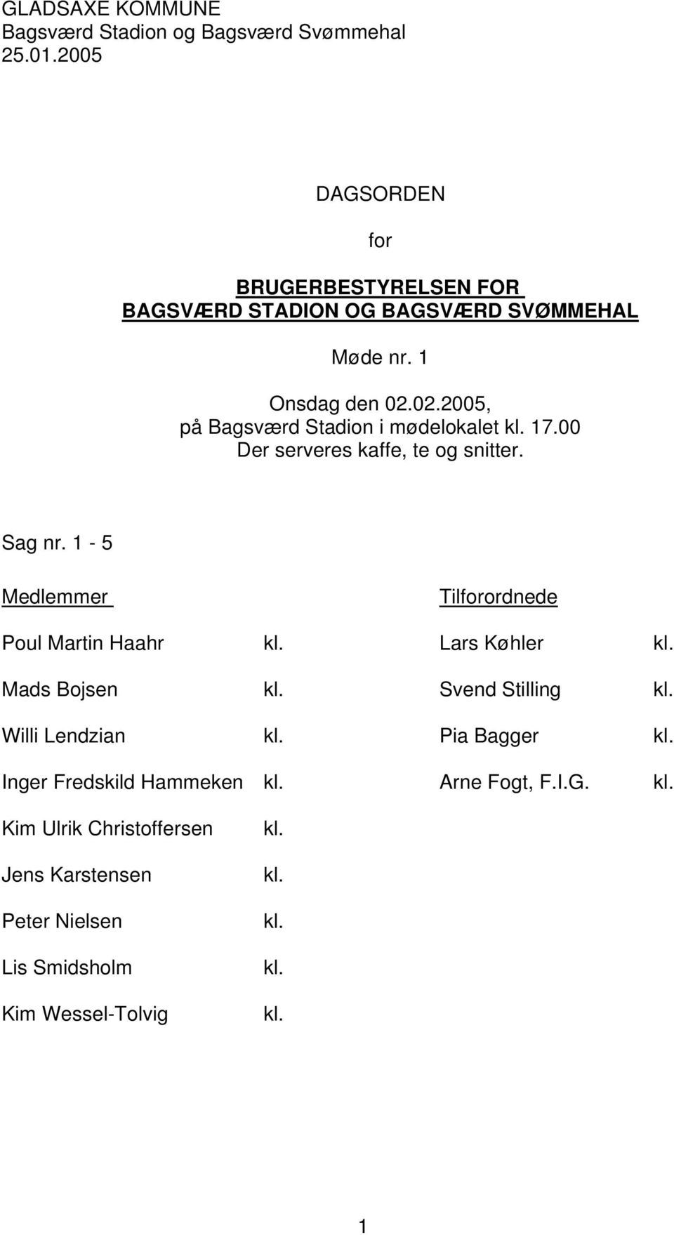 02.2005, på Bagsværd Stadion i mødelokalet 17.00 Der serveres kaffe, te og snitter. Sag nr.