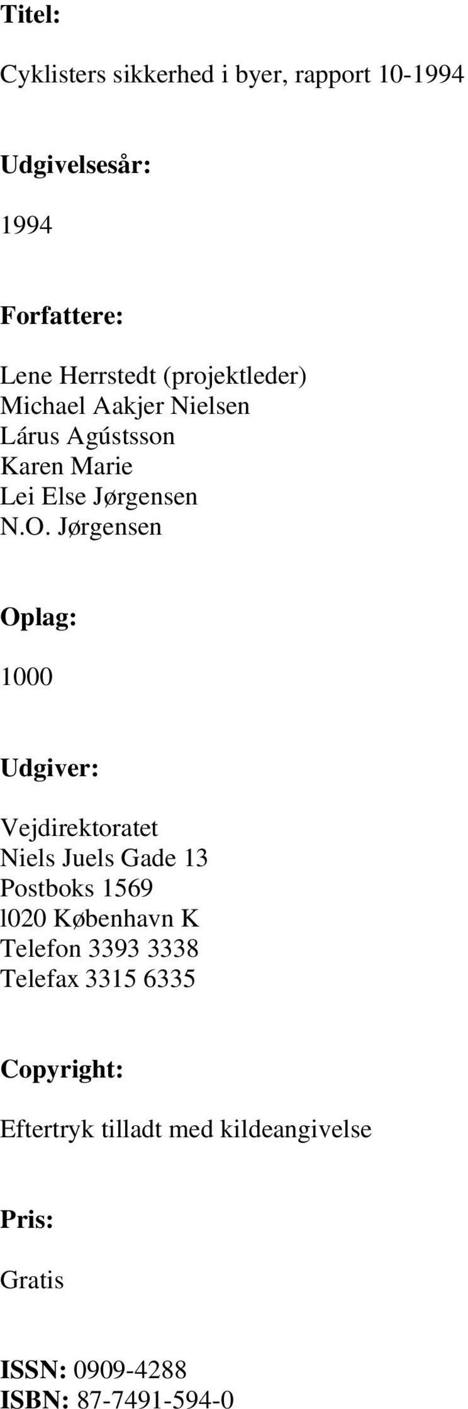 Jørgensen Oplag: 1000 Udgiver: Vejdirektoratet Niels Juels Gade 13 Postboks 1569 l020 København K