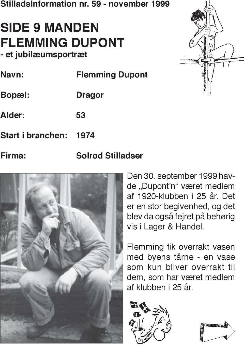 Start i branchen: 1974 Firma: Solrød Stilladser Den 30.