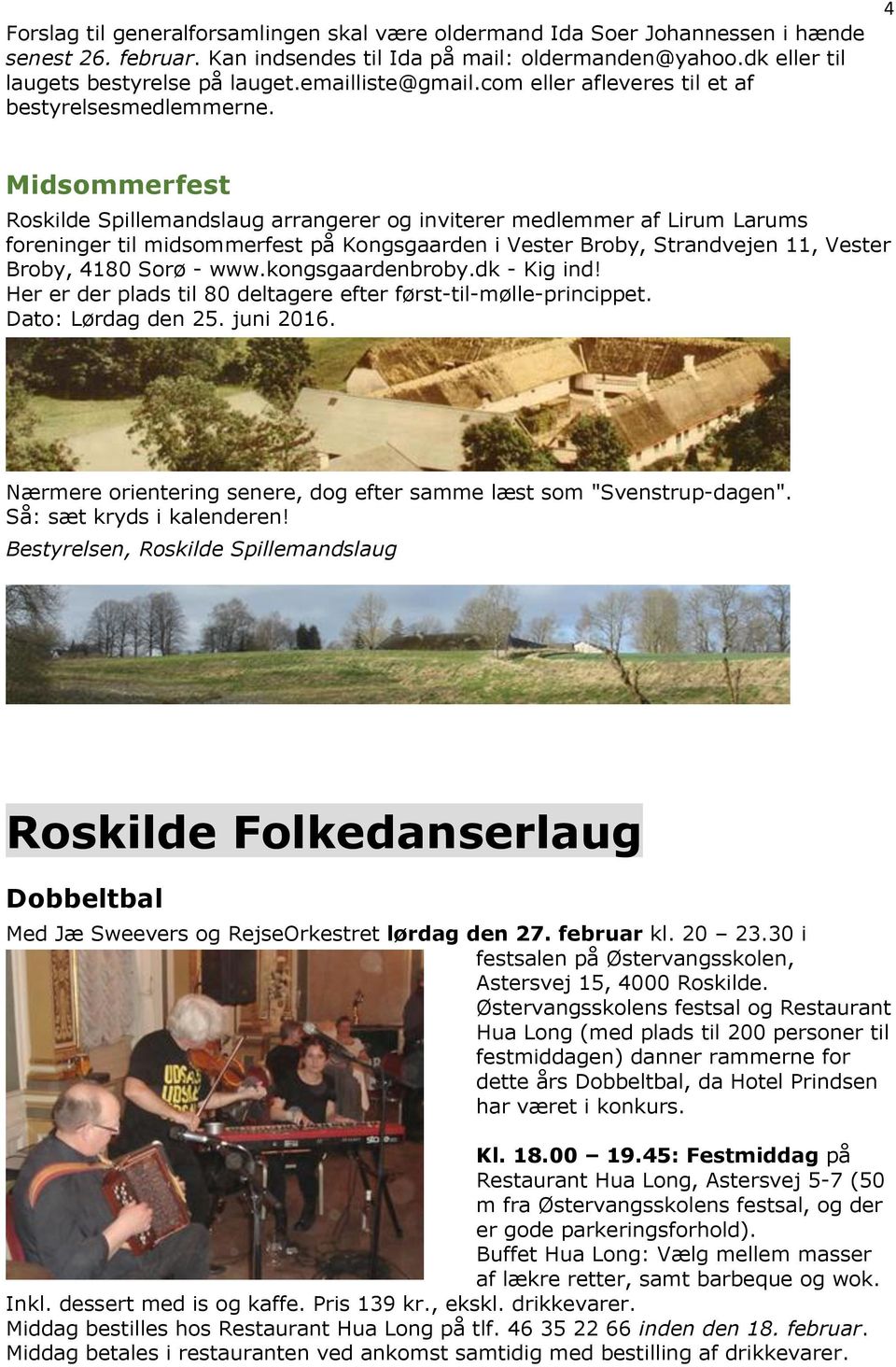 4 Midsommerfest Roskilde Spillemandslaug arrangerer og inviterer medlemmer af Lirum Larums foreninger til midsommerfest på Kongsgaarden i Vester Broby, Strandvejen 11, Vester Broby, 4180 Sorø - www.