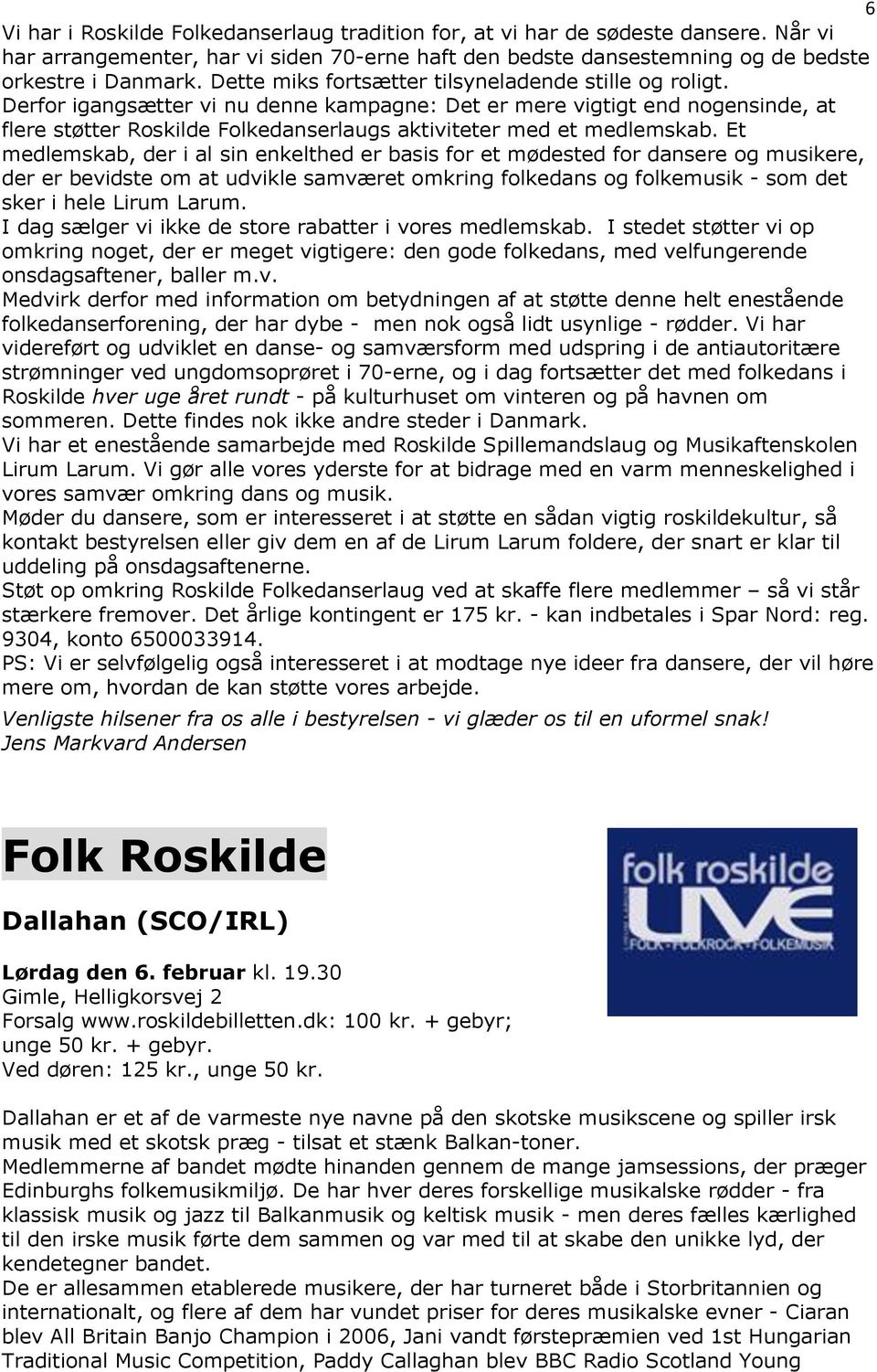 Derfor igangsætter vi nu denne kampagne: Det er mere vigtigt end nogensinde, at flere støtter Roskilde Folkedanserlaugs aktiviteter med et medlemskab.