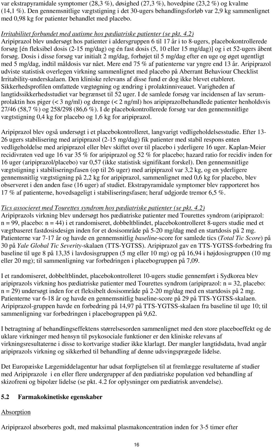 Irritabilitet forbundet med autisme hos pædiatriske patienter (se pkt. 4.