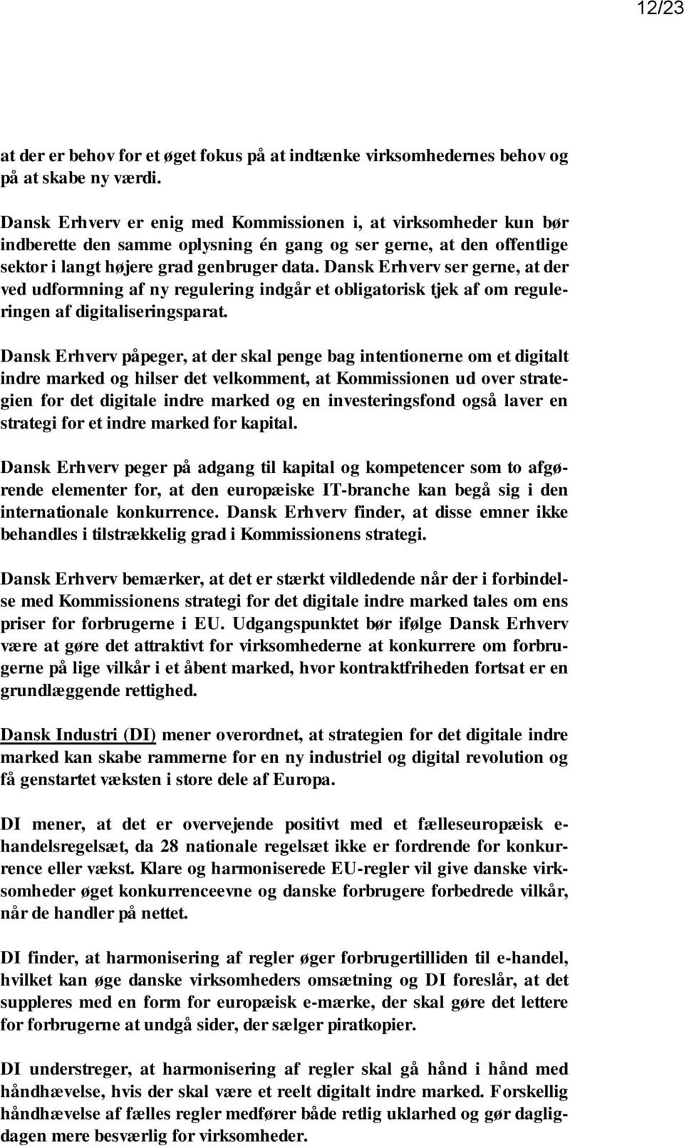 Dansk Erhverv ser gerne, at der ved udformning af ny regulering indgår et obligatorisk tjek af om reguleringen af digitaliseringsparat.